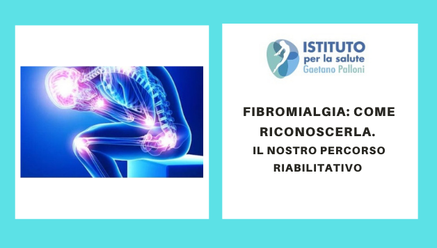 Fibromialgia: come riconoscerla. Il percorso riabilitativo all’Istituto Gaetano Palloni